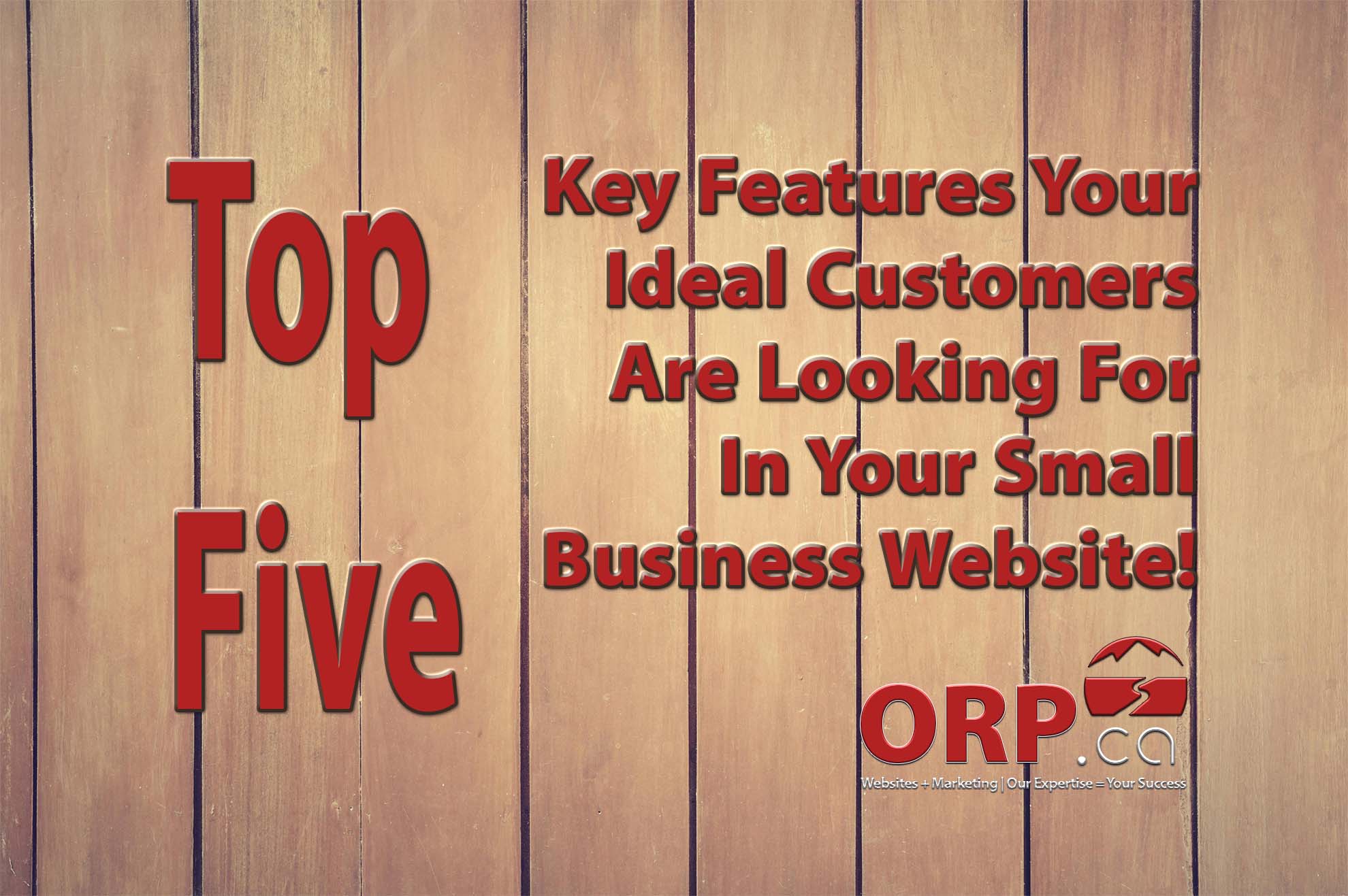 Top Five Key Features Your Ideal Customers Are Looking For In Your Small Business Website  a small business website design and development article from ORP.ca, Your Small Business Website and Digital Marketing Services Provider