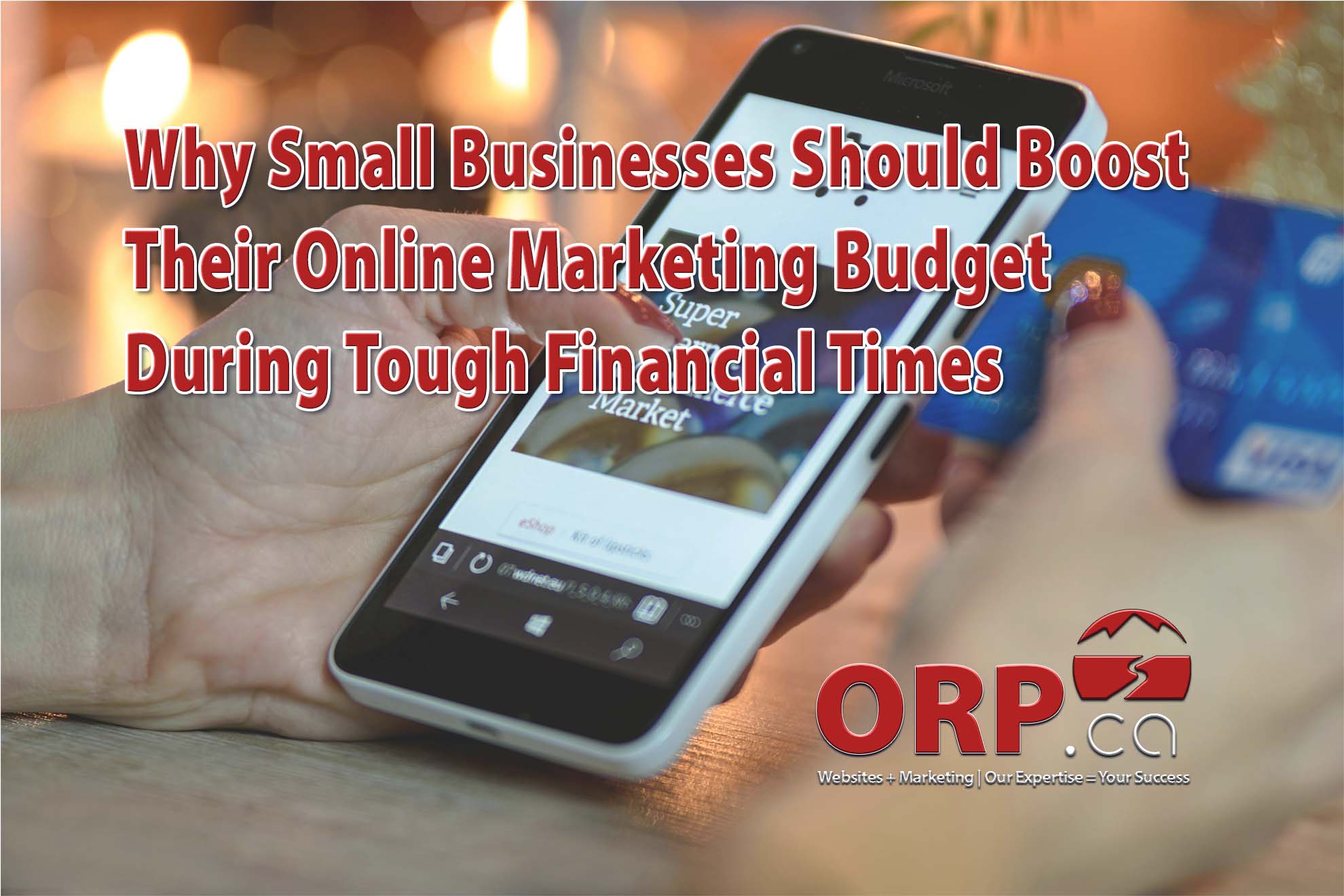 Why Small Businesses Should Boost Their Online Marketing Budget During Tough Financial Times - a small business digital marketing article from ORP.ca, Your Small Business Website and Digital Marketing Services Provider