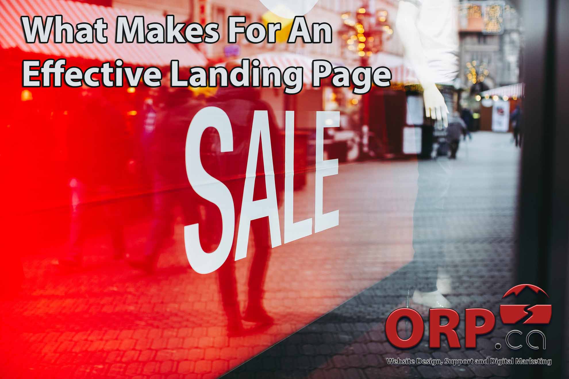 What Makes For An Effective Landing Page - a content marketing article for business professionals from ORP.ca - providing website design and development, small business digital marketing and consulting services since 2003