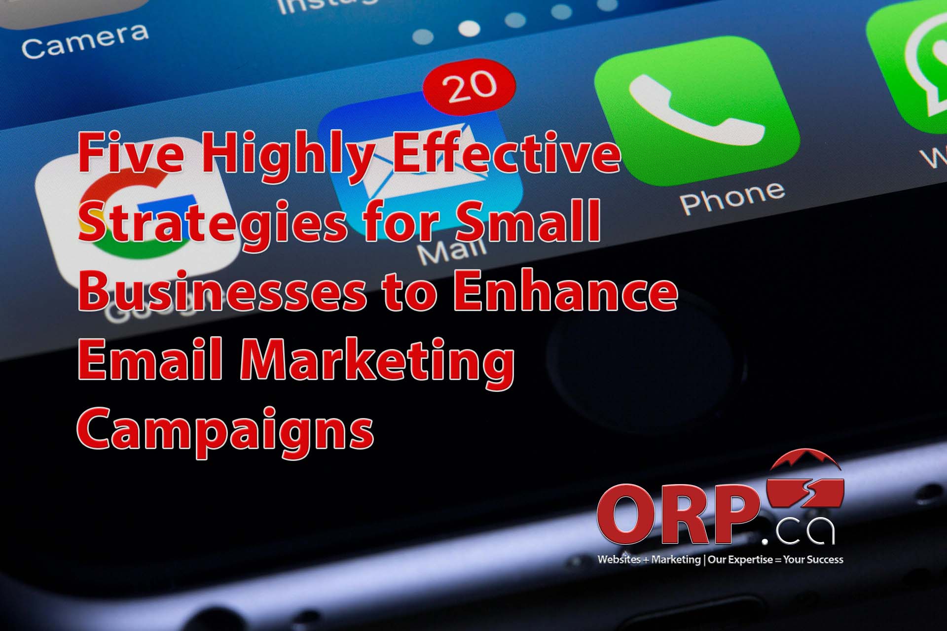 Five Highly Effective Strategies for Small Businesses to Enhance Email Marketing Campaigns a small business email and digital marketing article by ORP.ca, Your Small Business Website and Digital Marketing Services Provider